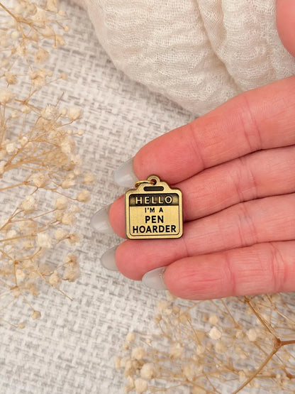 Hello I'm a Pen Hoarder | Brass Planner Charm
